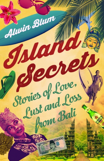 Island Secrets : Stories of Love, Lust and Loss in Bali, EPUB eBook