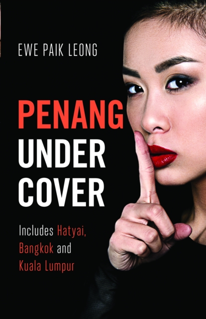 Penang Undercover : Includes Hatyai, Bangkok and Kuala Lumpur, EPUB eBook