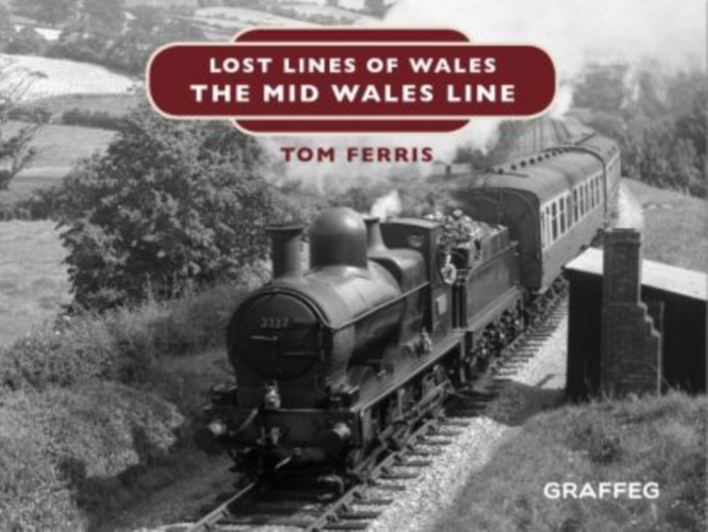 Lost Lines of Wales: The Mid Wales Line, Hardback Book