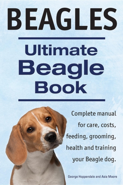 Beagles. Ultimate Beagle Book.  Beagle complete manual for care, costs, feeding, grooming, health and training., EPUB eBook