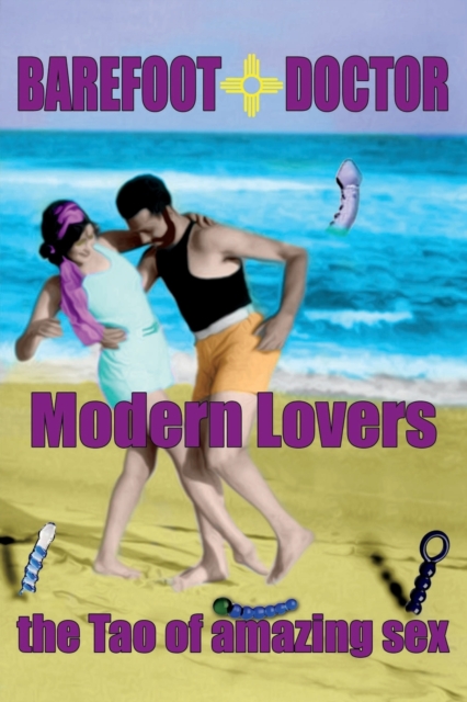 Barefoot Doctor's Handbook for Modern Lovers : The Tao of Amazing Sex, Paperback / softback Book