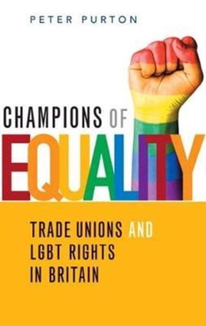 Champions of Equality : Trade unions and LGBT rights in Britain, Paperback / softback Book