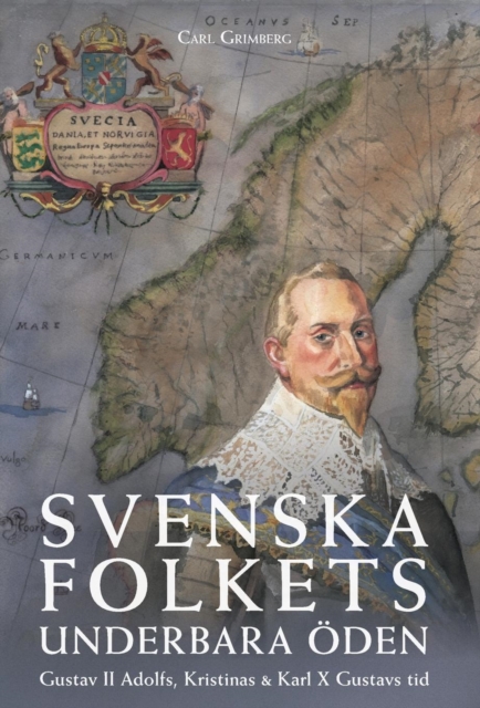 Svenska folkets underbara oeden : Gustav II Adolfs, Kristinas och Karl X Gustavs tid (Band III), Hardback Book