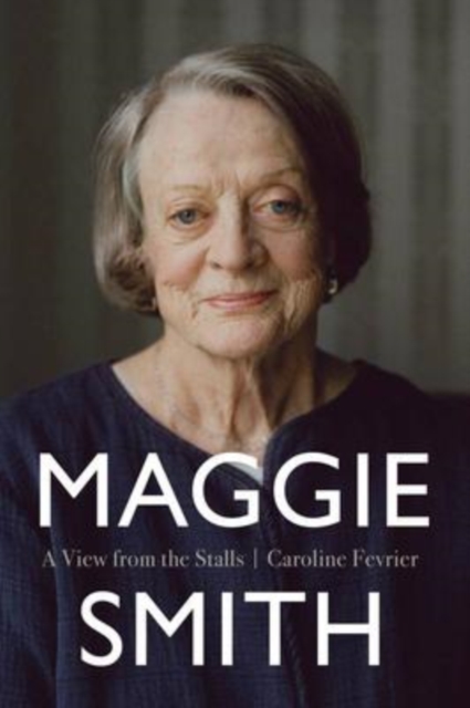 Maggie Smith : A View From The Stalls, Paperback / softback Book
