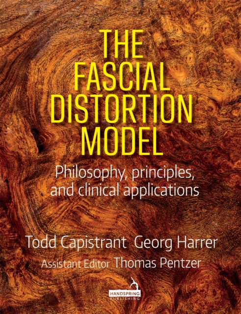 The Fascial Distortion Model : Philosophy, Principles and Clinical Applications, Paperback / softback Book