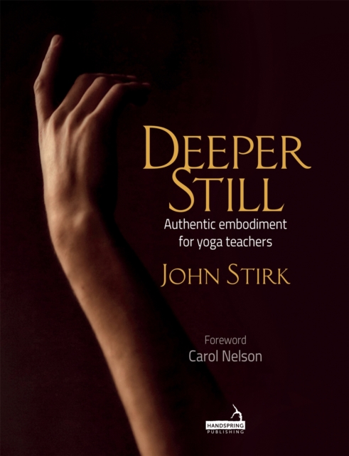 Deeper Still : Authentic Embodiment for Yoga Teachers, Paperback / softback Book