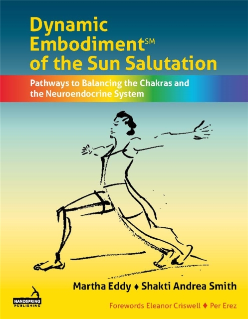 Dynamic Embodiment(r) of the Sun Salutation : Pathways to Balancing the Chakras and the Neuroendocrine System, Paperback / softback Book