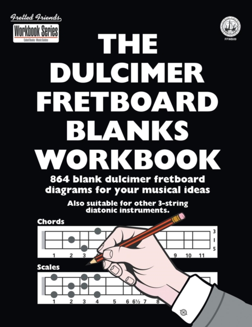 The Dulcimer Fretboard Blanks Workbook : 864 Blank Dulcimer Fretboard Daiagrams for Your Musical Ideas, Paperback / softback Book
