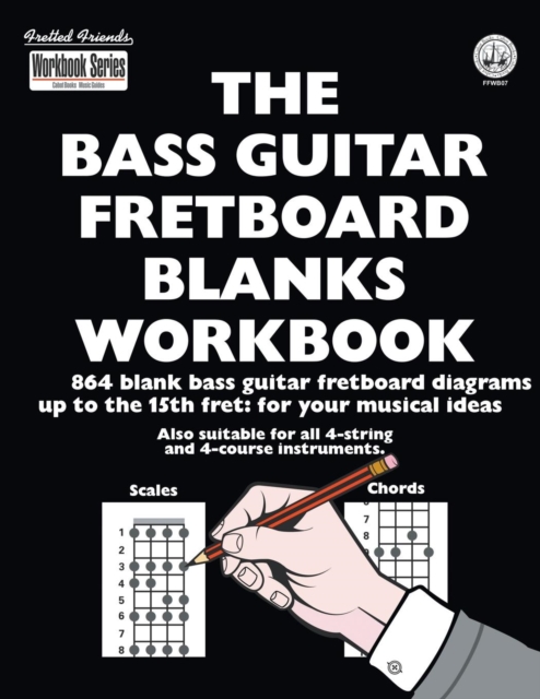 The Bass Guitar Fretboard Blanks Workbook : 864 Blank Bass Guitar Fretboard Diagrams Up to the 15th Fret: For Your Musical Ideas, Paperback / softback Book