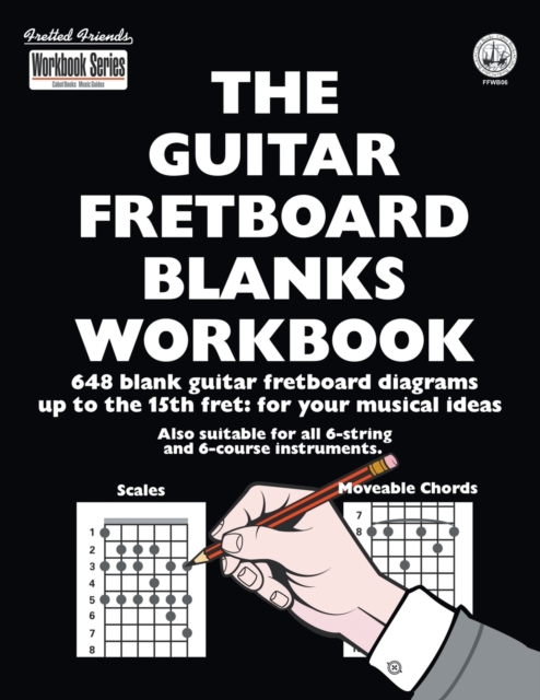 The Guitar Fretboard Blanks Workbook : 648 Blank Guitar Fretboard Diagrams Up to the 15th Fret: For Your Musical Ideas, Paperback Book