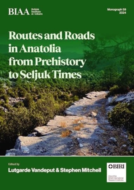 Routes and Roads in Anatolia from Prehistory to Seljuk Times, Hardback Book