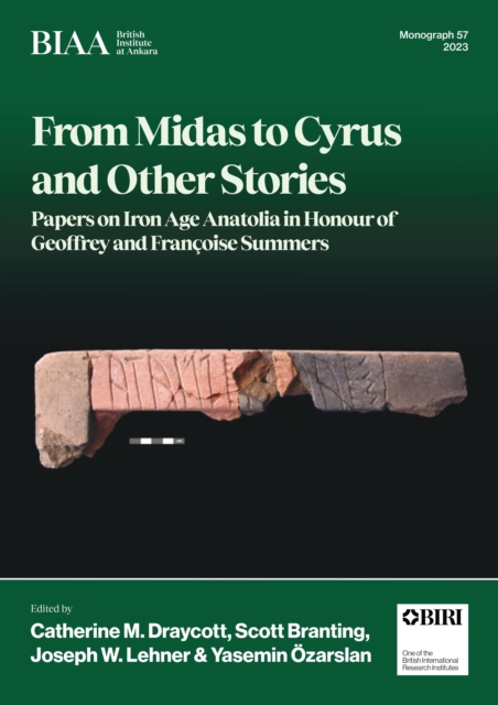 From Midas to Cyrus and Other Stories : Papers on Iron Age Anatolia in Honour of Geoffrey and Francoise Summers, PDF eBook