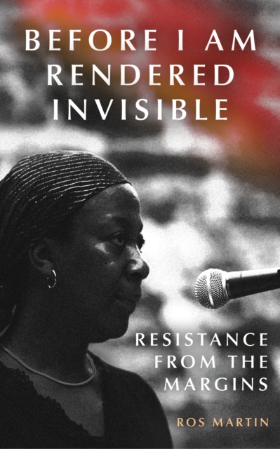 Before I Am Rendered Invisible : Resistance from the Margins, Book Book
