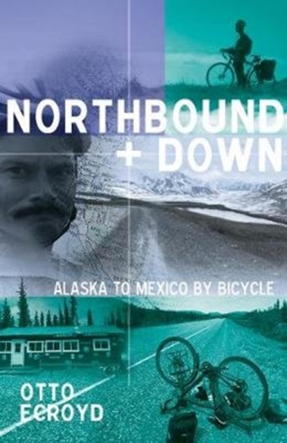 Northbound and Down : Alaska to Mexico by Bicycle, Paperback / softback Book