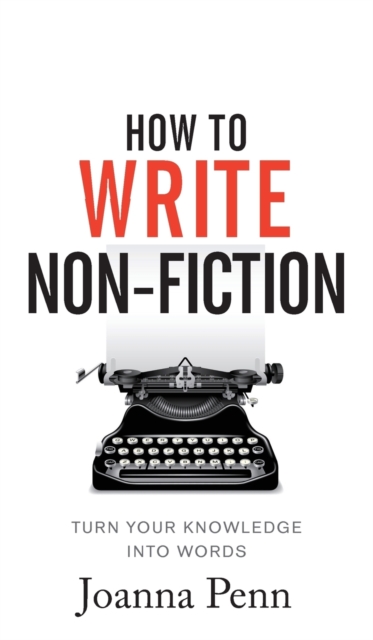 How To Write Non-Fiction : Turn Your Knowledge Into Words, Hardback Book