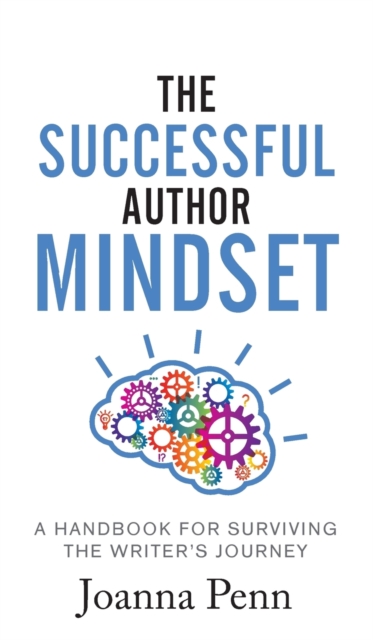 The Successful Author Mindset : A Handbook for Surviving the Writer's Journey, Hardback Book