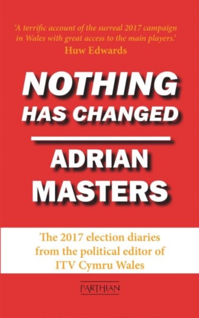 Nothing Has Changed : The 2017 Election Diaries, Paperback / softback Book