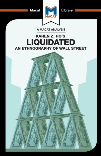 An Analysis of Karen Z. Ho's Liquidated : An Ethnography of Wall Street, Paperback / softback Book