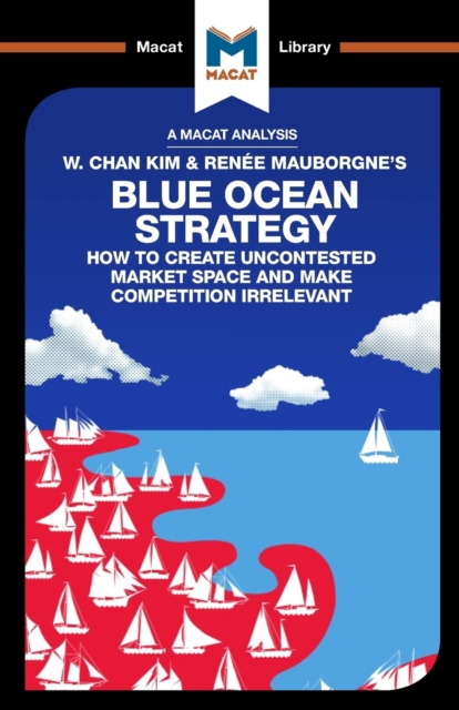 An Analysis of W. Chan Kim and Renee Mauborgne's Blue Ocean Strategy : How to Create Uncontested Market Space, Paperback / softback Book