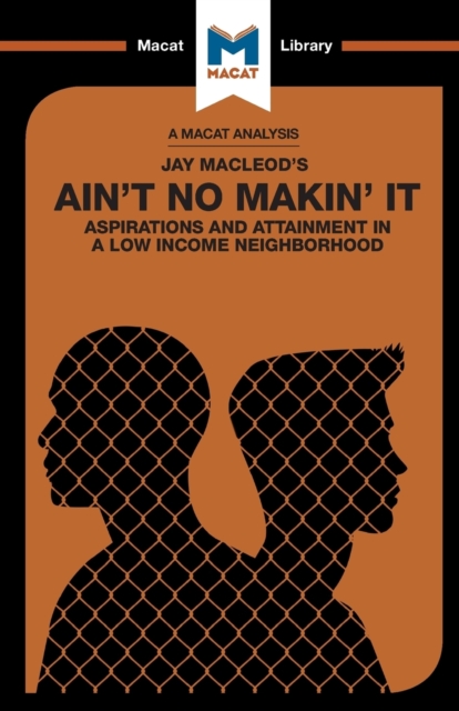 An Analysis of Jay MacLeod's Ain't No Makin' It : Aspirations and Attainment in a Low Income Neighborhood, Paperback / softback Book