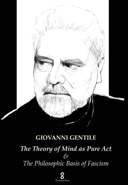 The Theory of Mind as Pure ACT : & the Philosophic Basis of Fascism, Hardback Book