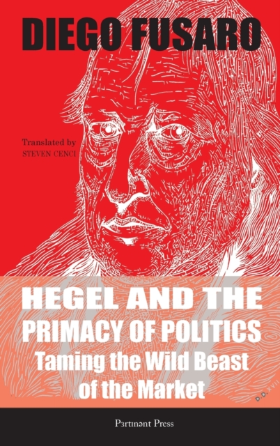Hegel and the Primacy of Politics : Taming the Wild Beast of the Market, Hardback Book