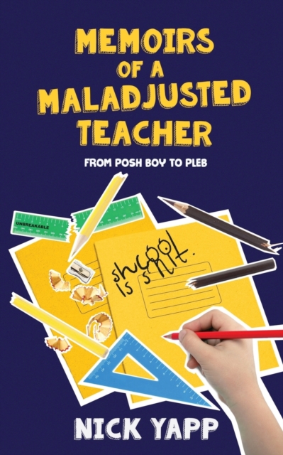 Memoirs of a Maladjusted Teacher : From Posh Boy to Pleb, Paperback / softback Book