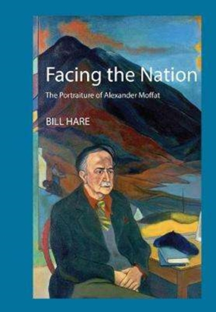 Facing the Nation : The portraiture of Alexander Moffat, Hardback Book