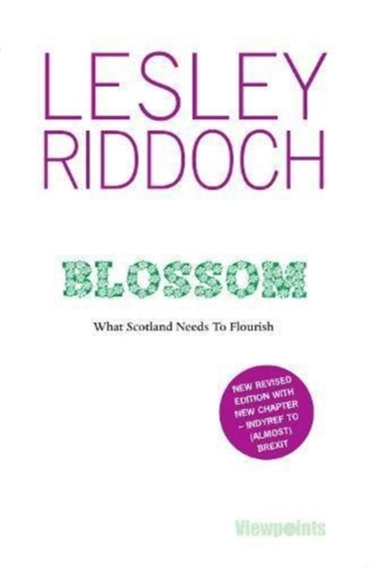 Blossom : What Scotland Needs to Flourish: Post Indyref Post EUref edition, Paperback / softback Book