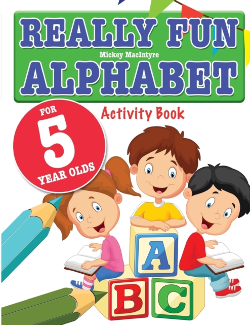 Really Fun Alphabet For 5 Year Olds : A fun & educational alphabet activity book for five year old children, Paperback / softback Book