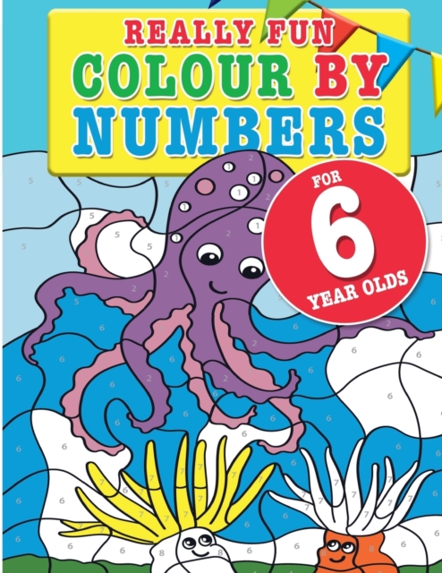 Really Fun Colour By Numbers For 6 Year Olds : A fun & educational colour-by-numbers activity book for six year old children, Paperback / softback Book