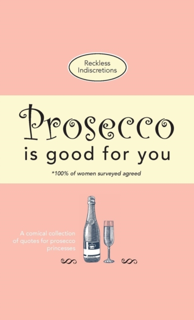 Prosecco Is Good for You : A Comical Collection of Quotes for Prosecco Princesses, Paperback / softback Book