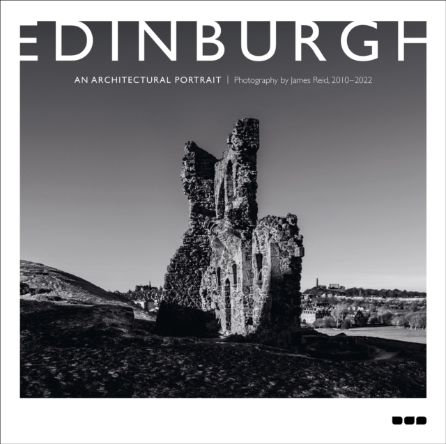 Edinburgh: An Architectural Portrait : Photography by James Reid, Hardback Book