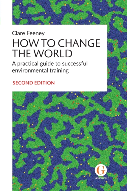 How to Change the World : A practical guide to successful environmental training, Paperback / softback Book