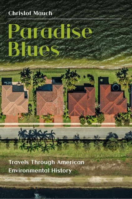 Paradise Blues : Travels Through American Environmental History, Paperback / softback Book