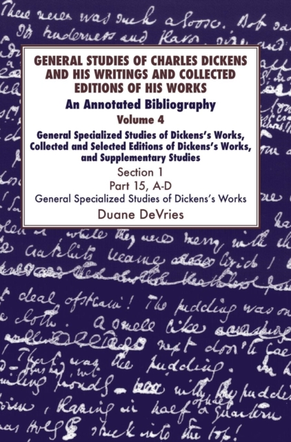 General Studies of Charles Dickens and His Writings and Collected Editions of His Works : An Annotated Bibliography, Hardback Book