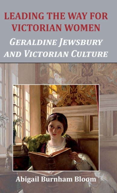 Leading the Way for Victorian Women : Geraldine Jewsbury and Victorian Culture, Hardback Book