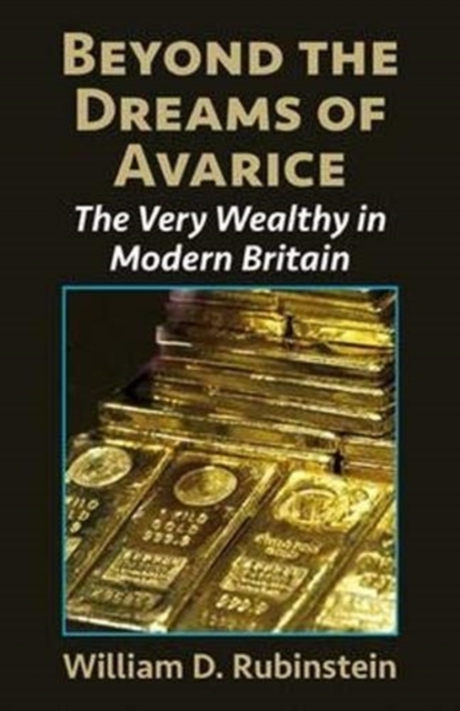 Beyond the Dreams of Avarice : The Very Wealthy in Modern Britain, Paperback / softback Book