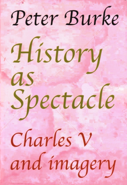 History as Spectacle : Charles V and imagery, Paperback / softback Book