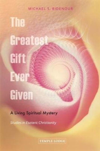 The Greatest Gift Ever Given : A Living Spiritual Mystery, Studies in Esoteric Christianity, Paperback / softback Book
