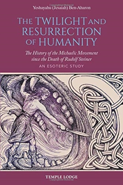 The Twilight and Resurrection of Humanity : The History of the Michaelic Movement since the Death of Rudolf Steiner - An Esoteric Study, Paperback / softback Book