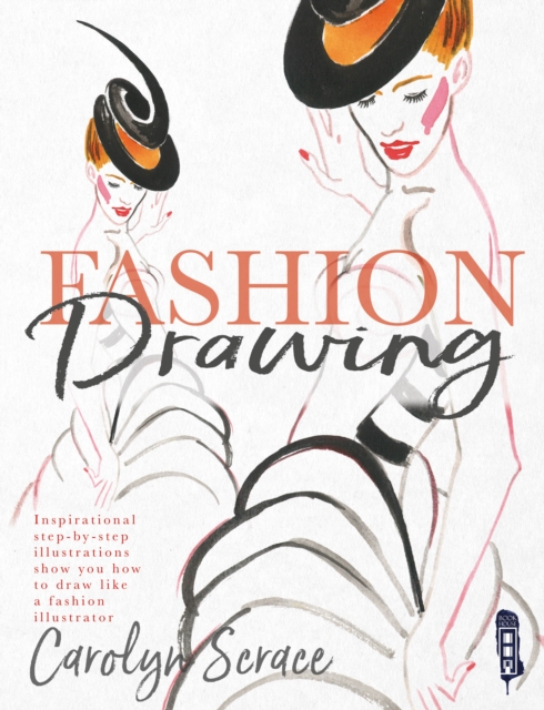 Fashion Drawing: Inspirational Step-by-Step Illustrations, Hardback Book