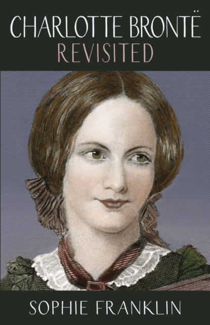 Charlotte Bronte Revisited : A view from the 21st century, Paperback / softback Book