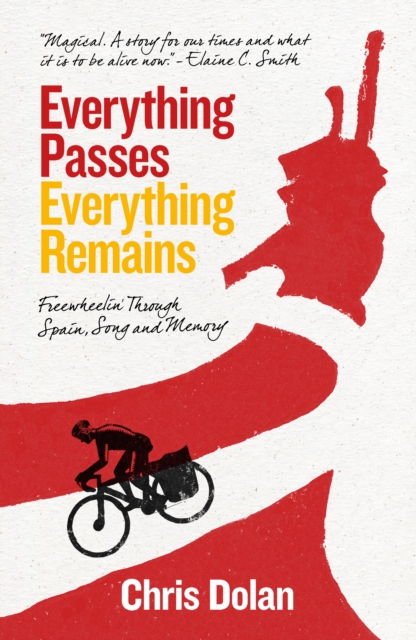 Everything Passes, Everything Remains : Freewheelin' through Spain, Song and Memory, Paperback / softback Book