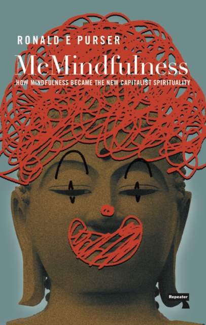 McMindfulness : How Mindfulness Became the New Capitalist Spirituality, Paperback / softback Book