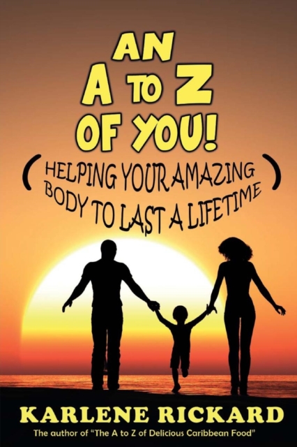 An A to Z of You! : Helping your amazing body to last a lifetime, Paperback / softback Book