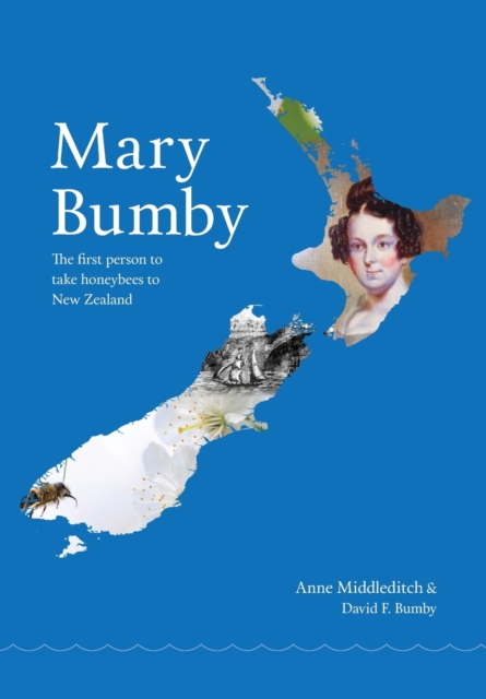 Mary Bumby : The First Person to Take Honeybees to New Zealand, Paperback / softback Book