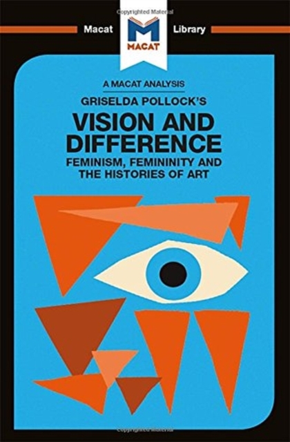 An Analysis of Griselda Pollock's Vision and Difference : Feminism, Femininity and the Histories of Art, Hardback Book