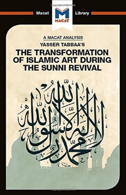 An Analysis of Yasser Tabbaa's The Transformation of Islamic Art During the Sunni Revival, Hardback Book