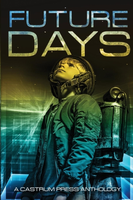 Future Days : A Collection of Sci-Fi & Fantasy Adventure Short Stories, Paperback / softback Book